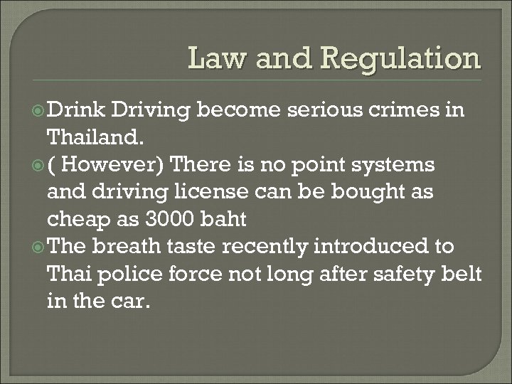 Law and Regulation Drink Driving become serious crimes in Thailand. ( However) There is