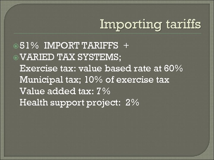 Importing tariffs 51% IMPORT TARIFFS + VARIED TAX SYSTEMS; Exercise tax: value based rate