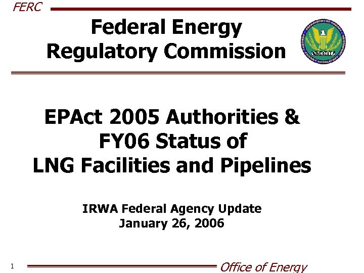 FERC Federal Energy Regulatory Commission EPAct 2005 Authorities & FY 06 Status of LNG