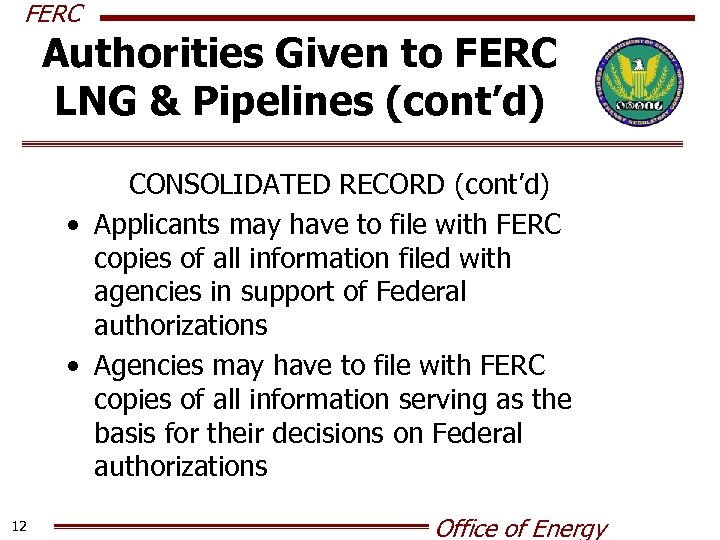 FERC Authorities Given to FERC LNG & Pipelines (cont’d) CONSOLIDATED RECORD (cont’d) • Applicants