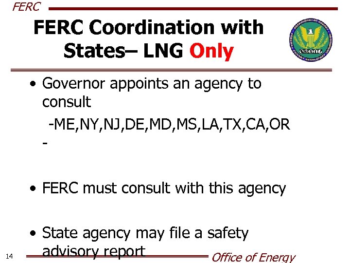 FERC Coordination with States– LNG Only • Governor appoints an agency to consult -ME,