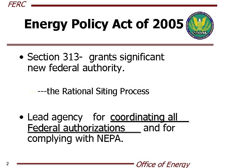 FERC Energy Policy Act of 2005 • Section 313 - grants significant new federal