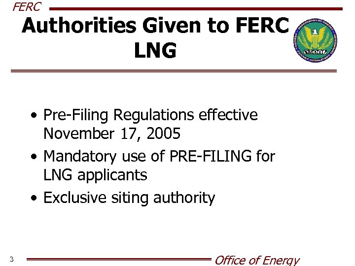 FERC Authorities Given to FERC LNG • Pre-Filing Regulations effective November 17, 2005 •