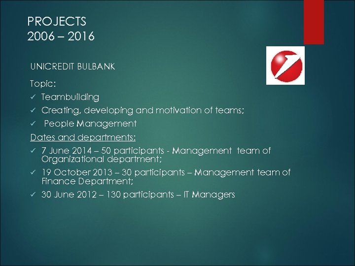PROJECTS 2006 – 2016 UNICREDIT BULBANK Topic: ü Teambuilding ü Creating, developing and motivation
