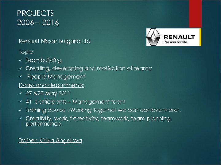 PROJECTS 2006 – 2016 Renault Nissan Bulgaria Ltd Topic: ü Teambuilding ü Creating, developing