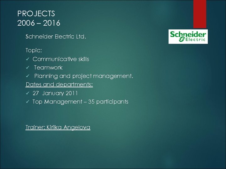 PROJECTS 2006 – 2016 Schneider Electric Ltd. Topic: ü Communicative skills ü Teamwork ü