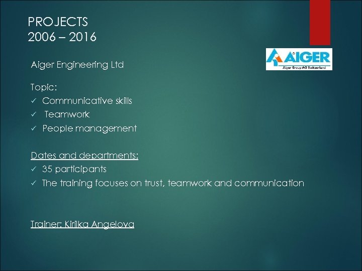 PROJECTS 2006 – 2016 Aiger Engineering Ltd Topic: ü ü ü Communicative skills Teamwork