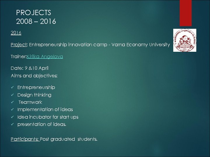 PROJECTS 2008 – 2016 Project: Entrepreneurship innovation camp - Varna Economy University Trainer: Kirilka
