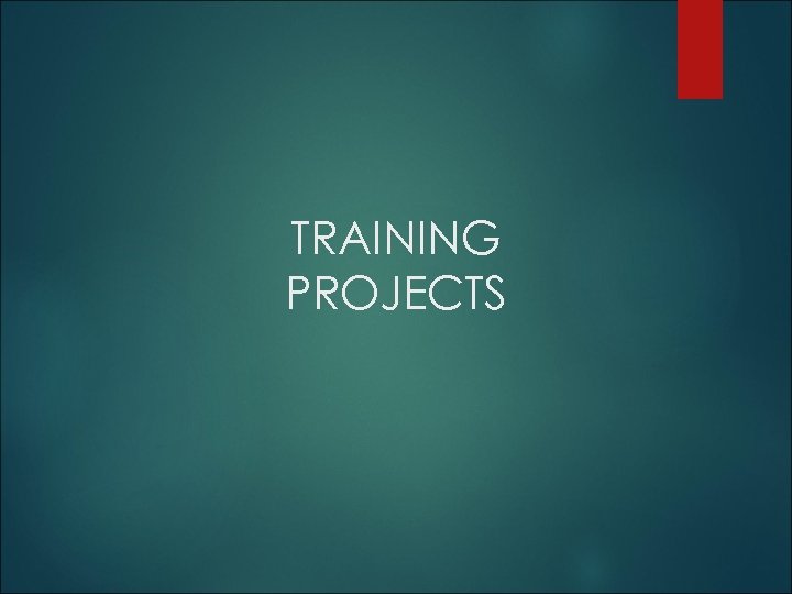 TRAINING PROJECTS 