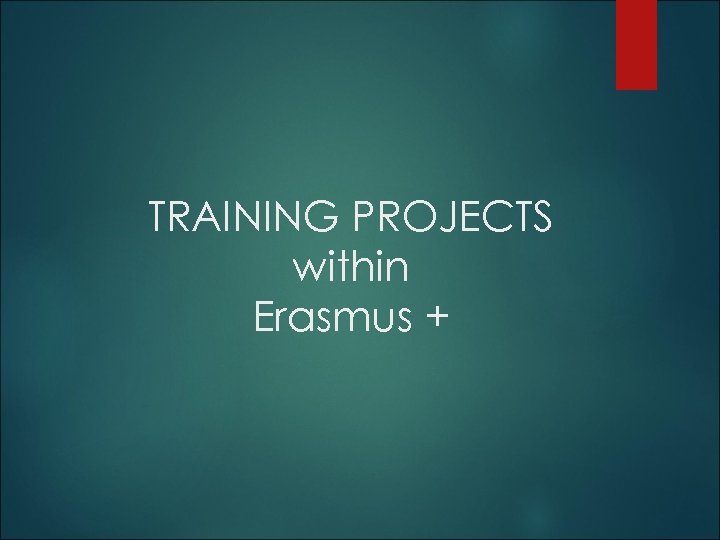 TRAINING PROJECTS within Erasmus + 