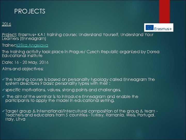 PROJECTS 2016 Project: Erasmus+ KA 1 training course: Understand Yourself, Understand Your Learners (Enneagram)