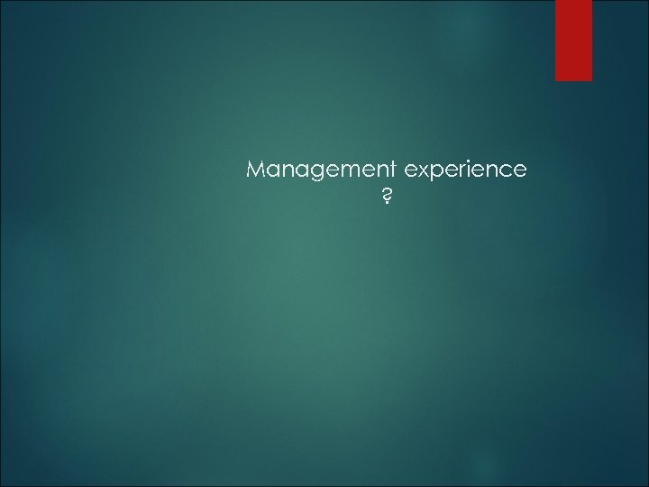 Management experience ? 