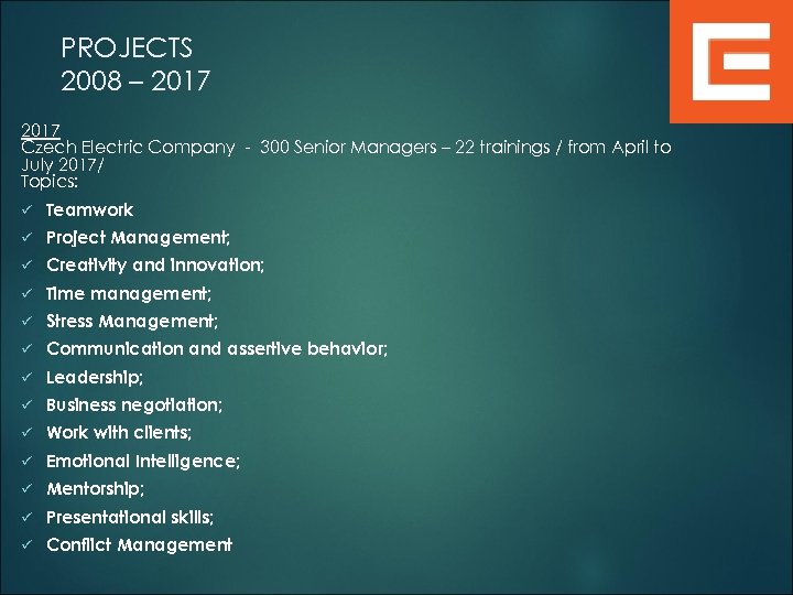 PROJECTS 2008 – 2017 Czech Electric Company - 300 Senior Managers – 22 trainings