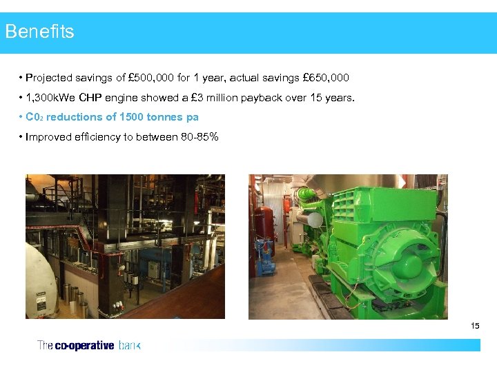 Benefits • Projected savings of £ 500, 000 for 1 year, actual savings £