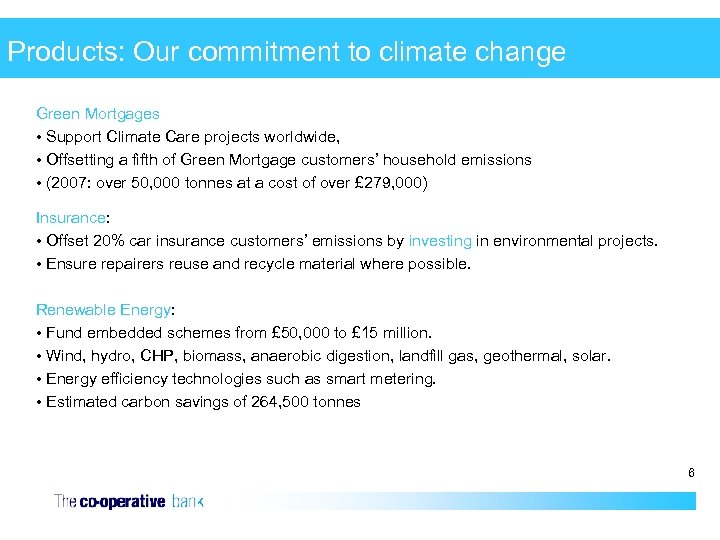 Products: Our commitment to climate change Green Mortgages • Support Climate Care projects worldwide,
