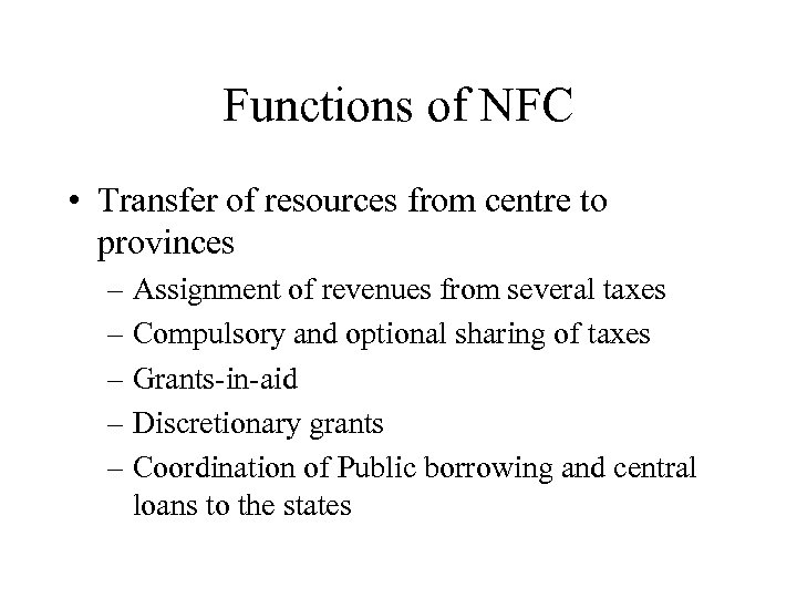 Functions of NFC • Transfer of resources from centre to provinces – Assignment of