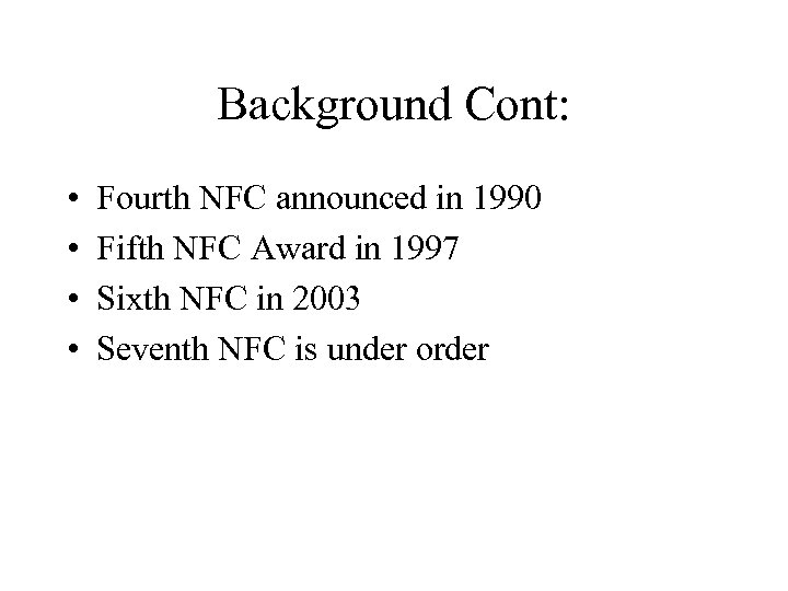 Background Cont: • • Fourth NFC announced in 1990 Fifth NFC Award in 1997