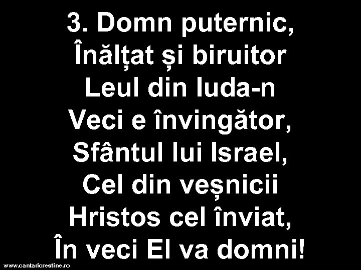 3. Domn puternic, Înălțat și biruitor Leul din Iuda-n Veci e învingător, Sfântul lui