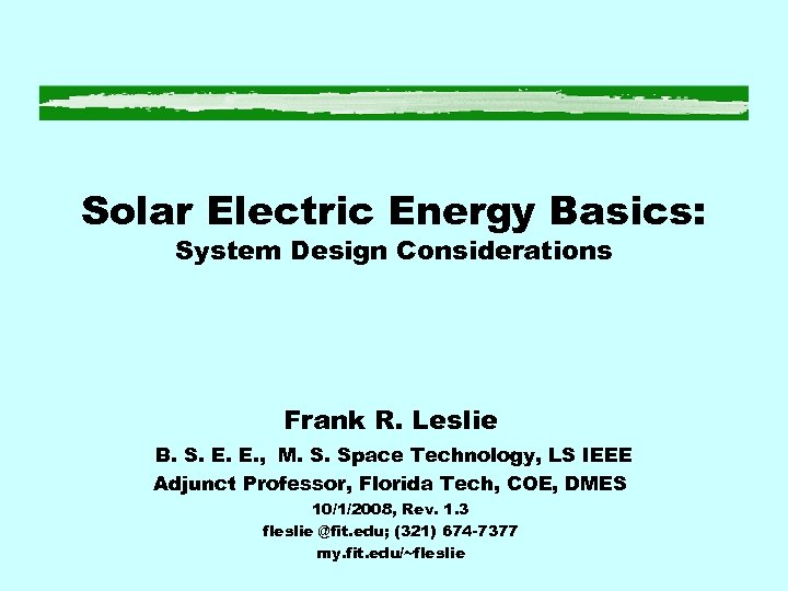 Solar Electric Energy Basics: System Design Considerations Frank R. Leslie B. S. E. E.