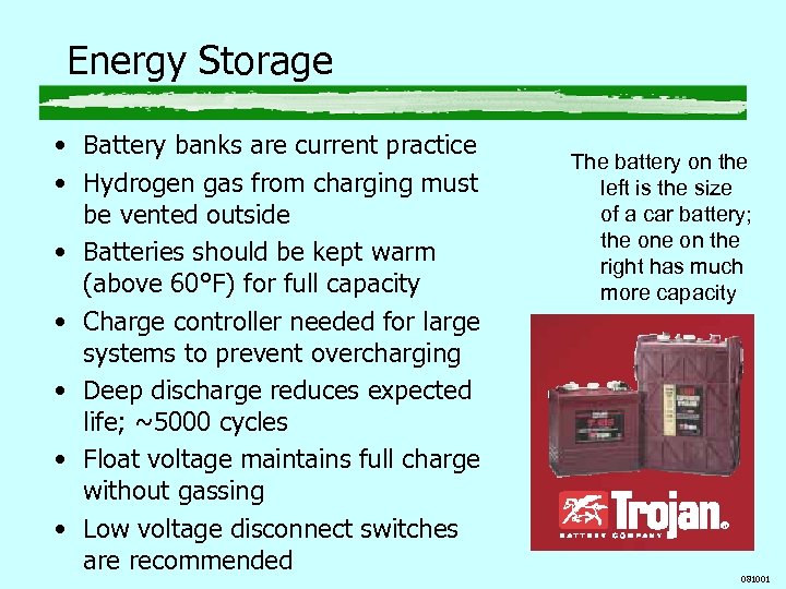 Energy Storage • Battery banks are current practice • Hydrogen gas from charging must