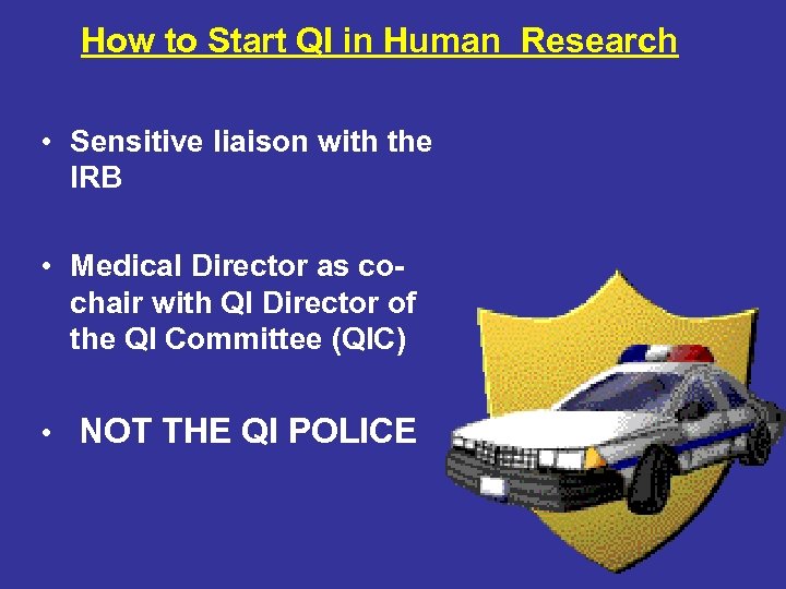 How to Start QI in Human Research • Sensitive liaison with the IRB •