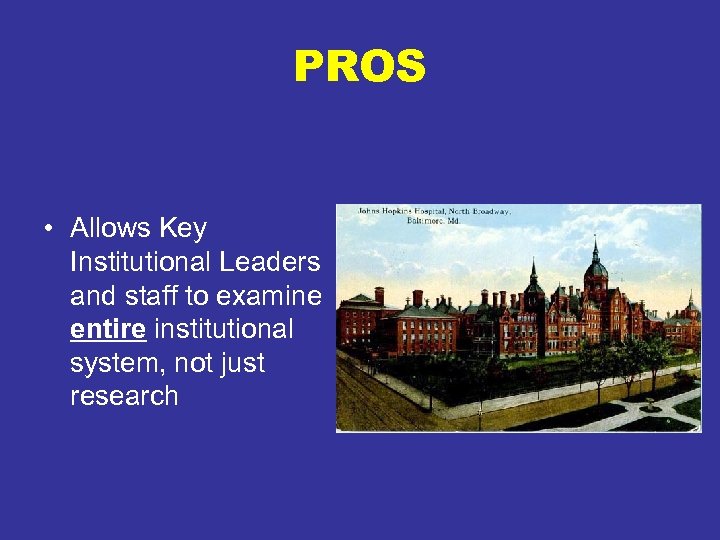 PROS • Allows Key Institutional Leaders and staff to examine entire institutional system, not
