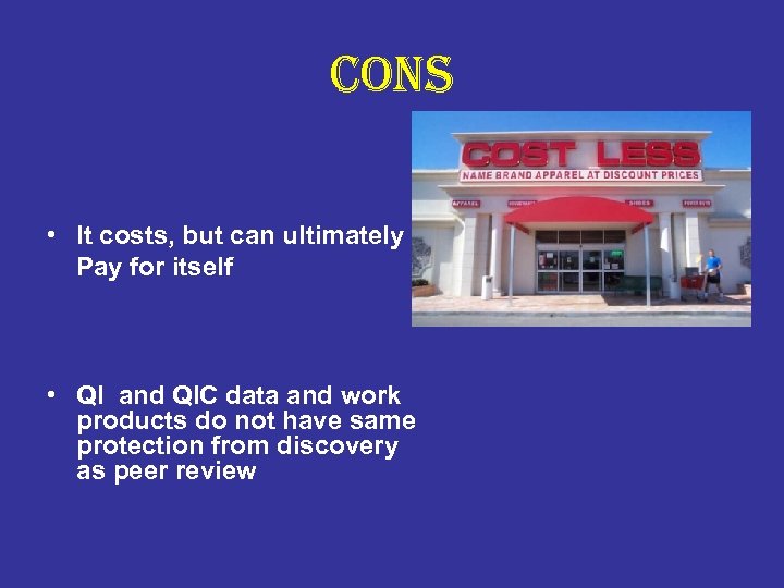 cons • It costs, but can ultimately Pay for itself • QI and QIC