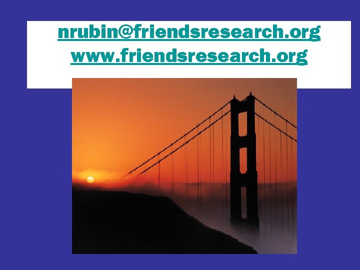 nrubin@friendsresearch. org www. friendsresearch. org 