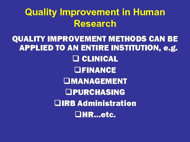 Quality Improvement in Human Research QUALITY IMPROVEMENT METHODS CAN BE APPLIED TO AN ENTIRE