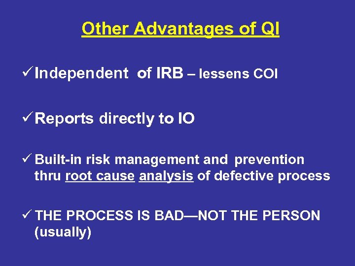 Other Advantages of QI ü Independent of IRB – lessens COI ü Reports directly