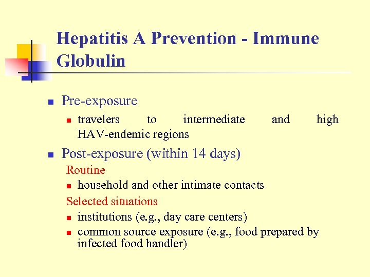 Hepatitis A Prevention - Immune Globulin n Pre-exposure n n travelers to intermediate HAV-endemic