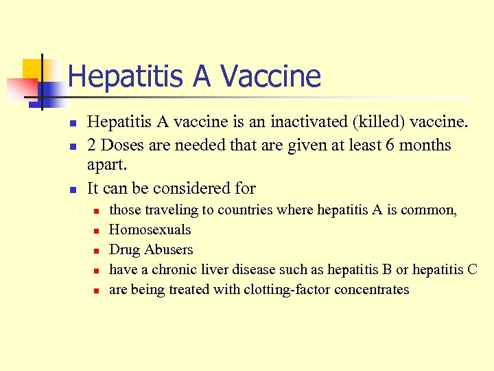 Hepatitis A Vaccine n n n Hepatitis A vaccine is an inactivated (killed) vaccine.