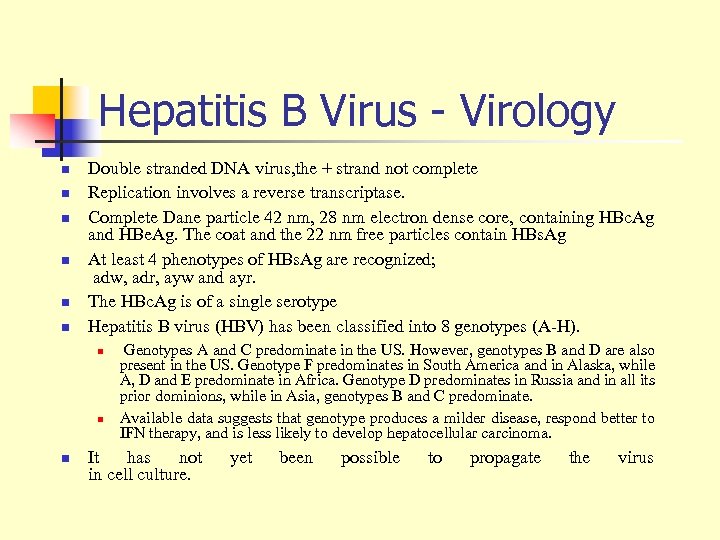 Hepatitis B Virus - Virology n n n Double stranded DNA virus, the +