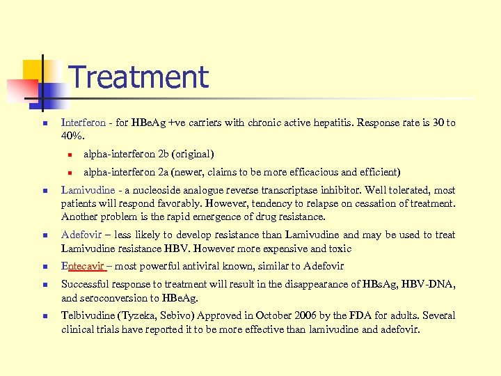 Treatment n Interferon - for HBe. Ag +ve carriers with chronic active hepatitis. Response