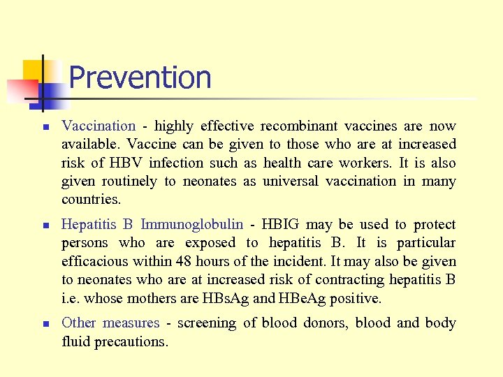 Prevention n Vaccination - highly effective recombinant vaccines are now available. Vaccine can be