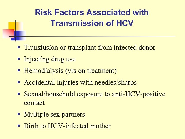 Risk Factors Associated with Transmission of HCV § Transfusion or transplant from infected donor