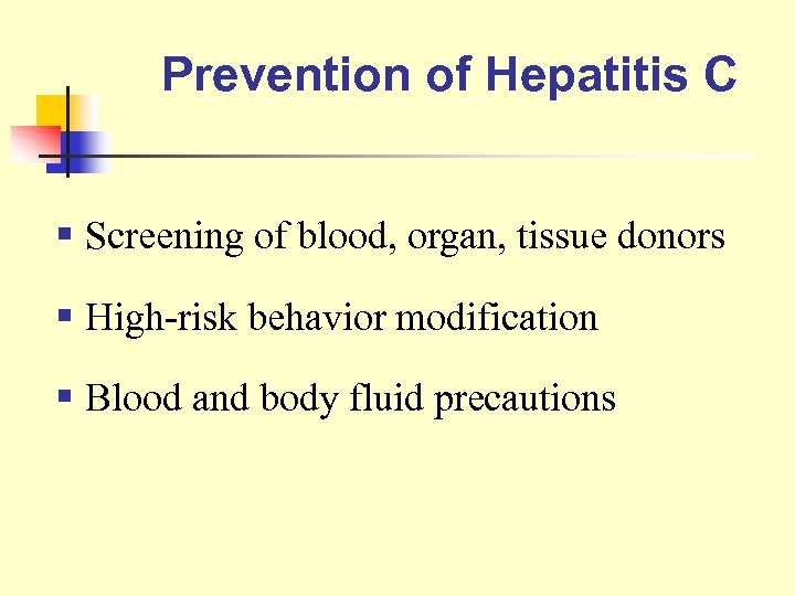 Prevention of Hepatitis C § Screening of blood, organ, tissue donors § High-risk behavior