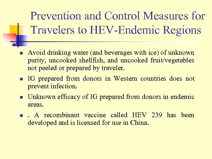 Prevention and Control Measures for Travelers to HEV-Endemic Regions n n Avoid drinking water