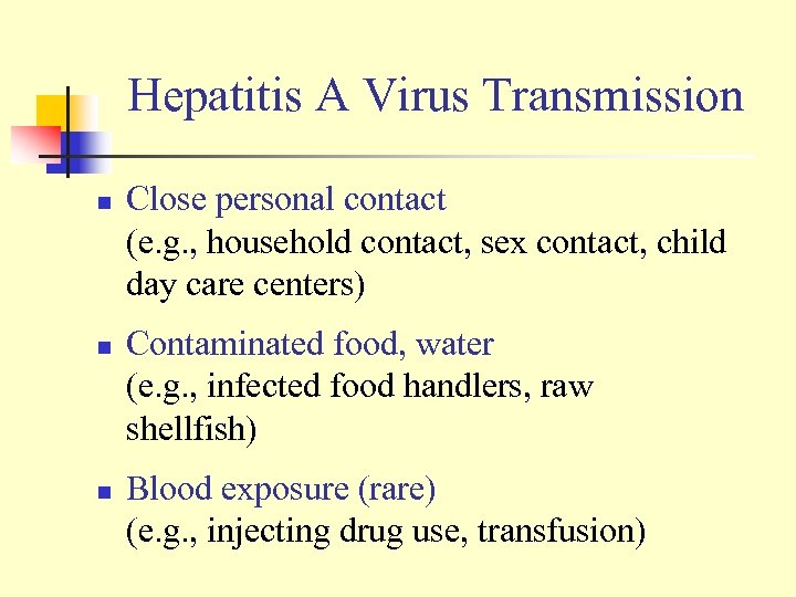 Hepatitis A Virus Transmission n Close personal contact (e. g. , household contact, sex