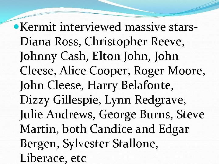  Kermit interviewed massive stars. Diana Ross, Christopher Reeve, Johnny Cash, Elton John, John