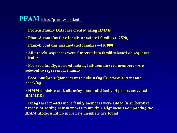 PFAM http: //pfam. wustl. edu • Protein Family Database created using HMMs • Pfam-A