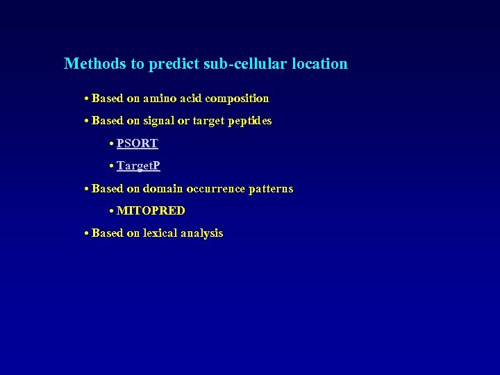 Methods to predict sub-cellular location • Based on amino acid composition • Based on