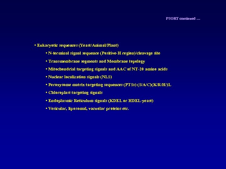 PSORT continued … • Eukaryotic sequences (Yeast/Animal/Plant) • N-terminal signal sequence (Positive-H region)/cleavage site
