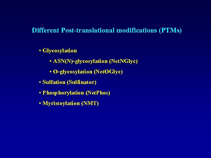 Different Post-translational modifications (PTMs) • Glycosylation • ASN(N)-glycosylation (Net. NGlyc) • O-glycosylation (Net. OGlyc)