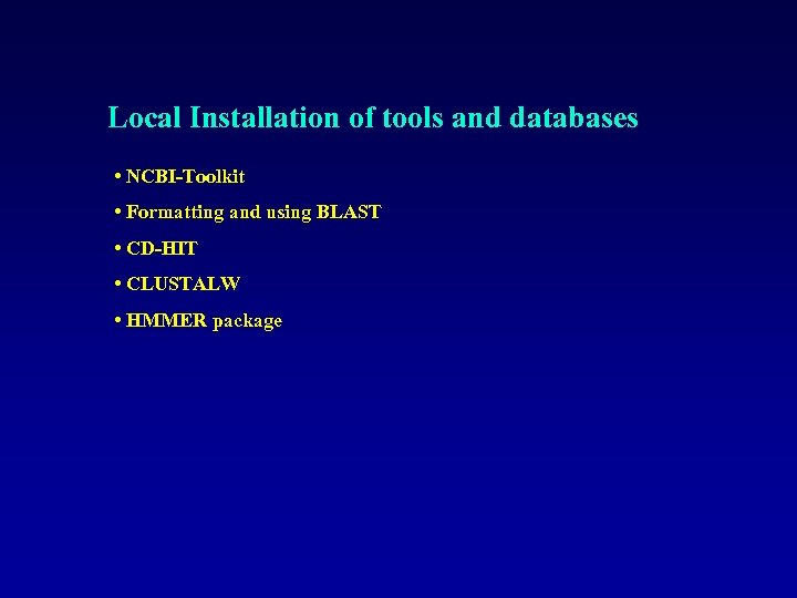 Local Installation of tools and databases • NCBI-Toolkit • Formatting and using BLAST •