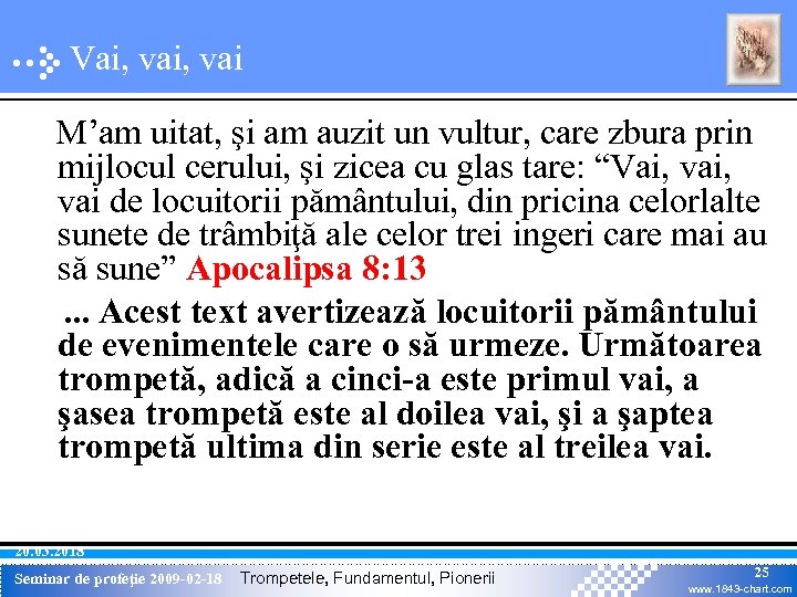 Vai, vai M’am uitat, şi am auzit un vultur, care zbura prin mijlocul cerului,