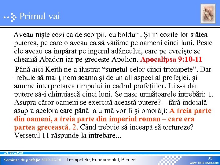 Primul vai Aveau nişte cozi ca de scorpii, cu bolduri. Şi in cozile lor