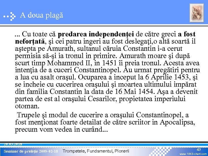 A doua plagă. . . Cu toate că predarea independenţei de către greci a