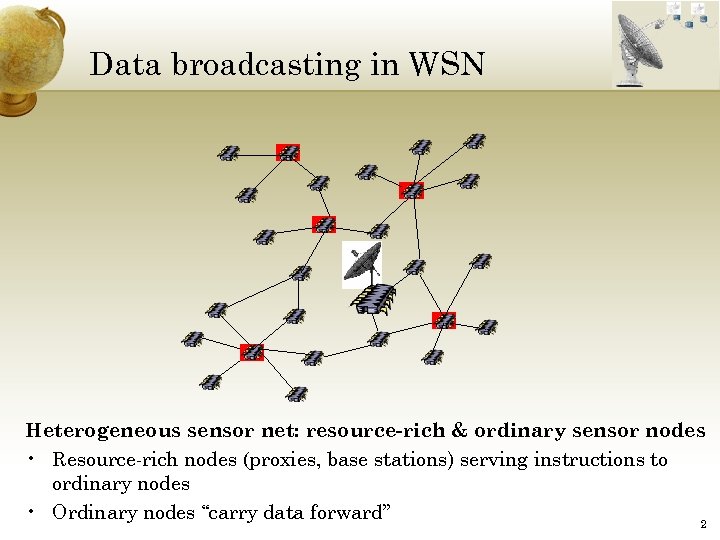 Data broadcasting in WSN Heterogeneous sensor net: resource-rich & ordinary sensor nodes • Resource-rich