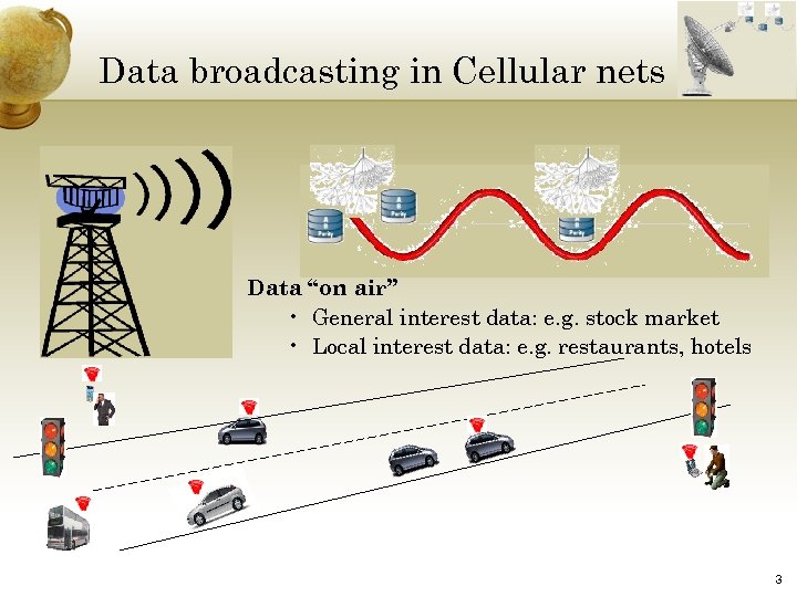 Data broadcasting in Cellular nets Data “on air” • General interest data: e. g.